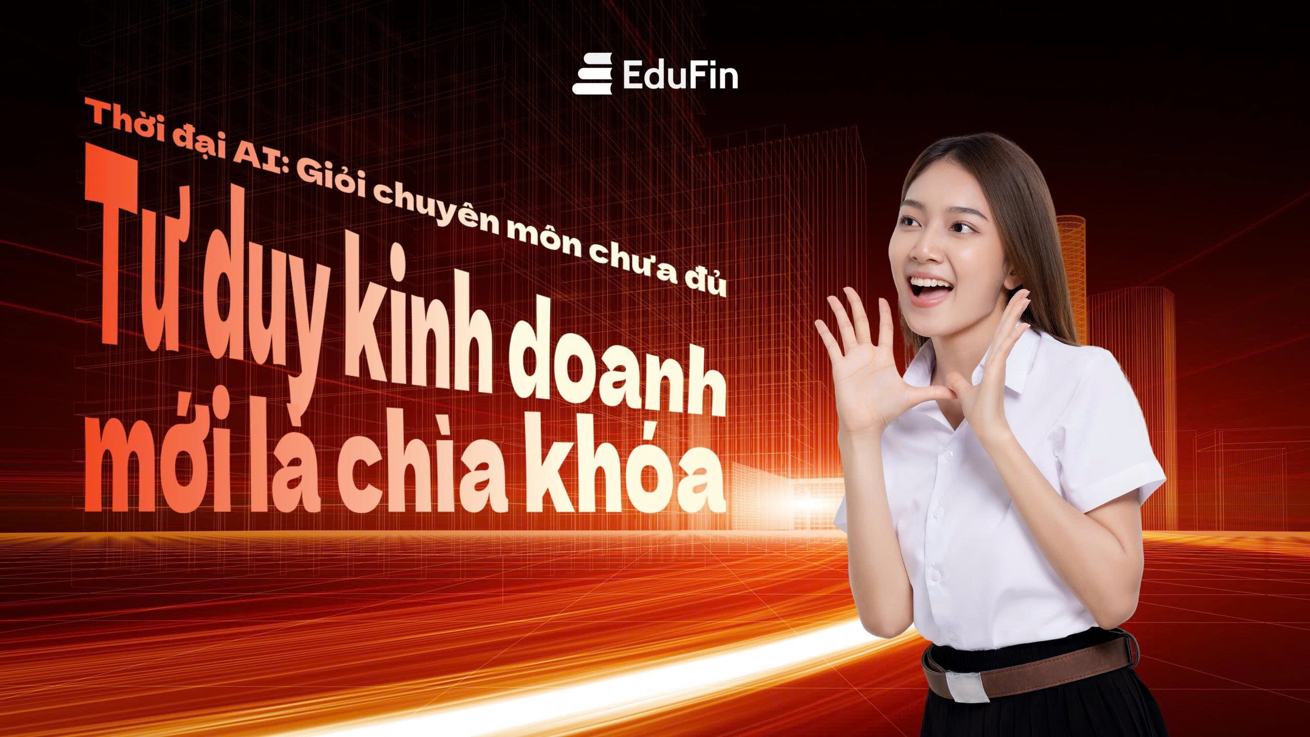 Thời đại AI: Giỏi chuyên môn chưa đủ, tư duy Kinh doanh mới là chìa khóa